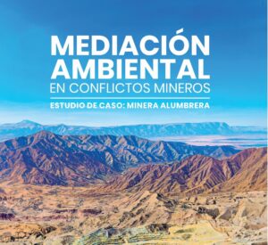 Mediación ambiental en conflictos mineros. Estudio de caso: Minera Alumbrera